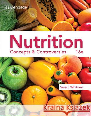 Nutrition: Concepts & Controversies Frances (Nutrition and Health Associates) Sizer 9780357727614