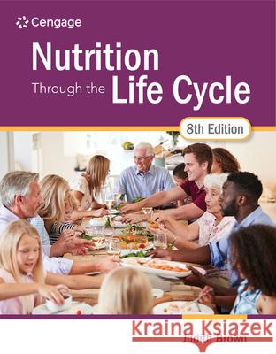 Nutrition Through the Life Cycle Brown, Judith E. 9780357730423