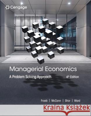 Managerial Economics: A Problem Solving Approach Michael (University of Texas, Arlington) Ward 9780357748237 Cengage Learning, Inc