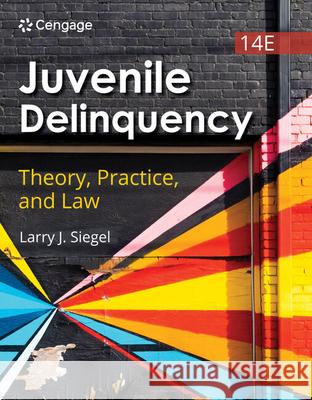 Juvenile Delinquency: Theory, Practice, and Law Larry Siegel 9780357763834