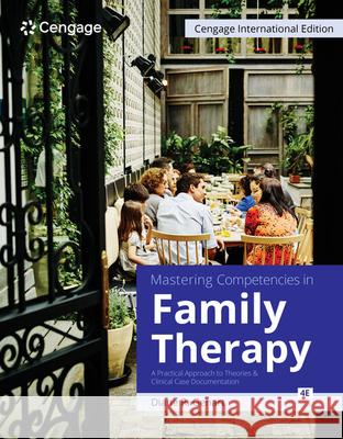 Mastering Competencies in Family Therapy: A Practical Approach to Theories and Clinical Case Documentation Diane (California State University, Northridge) Gehart 9780357764565 Cengage Learning, Inc