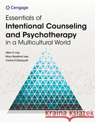 Essentials of Intentional Counseling and Psychotherapy in a Multicultural World Mary (University of Massachusetts; Ivey Associates; Amherst, Massachusetts Schools) Ivey 9780357764633