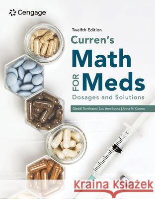Curren\'s Math for Meds: Dosages and Solutions Gladdi Tomlinson Lou Ann Boose 9780357768075 Cengage Learning