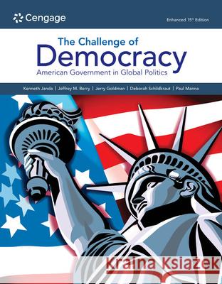 The Challenge of Democracy:: American Government in Global Politics, Enhanced Paul (College of William & Mary) Manna 9780357794555