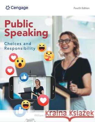 Public Speaking: Choices and Responsibility William (University of Wisconsin, Milwaukee) Keith 9780357798928 Cengage Learning, Inc