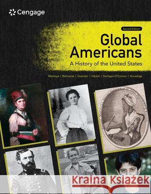 Global Americans: A History of the United States Maria Montoya Laura A. Belmonte Carl J. Guarneri 9780357799666 Cengage Learning