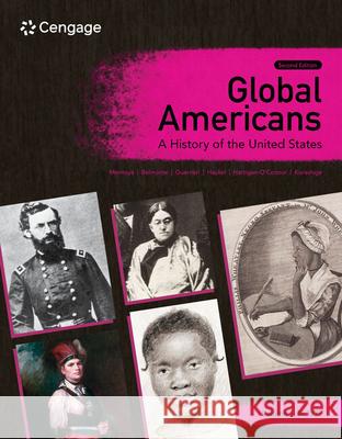 Global Americans: A History of the United States, Volume 1 Maria Montoya Laura A. Belmonte Carl J. Guarneri 9780357799673 Cengage Learning