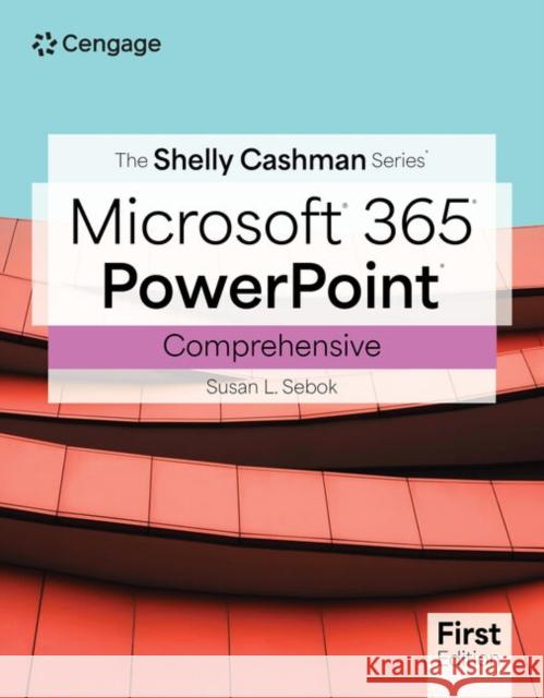 The Shelly Cashman Series? Microsoft? Office 365? & PowerPoint? Comprehensive Susan (NA) Sebok 9780357881699