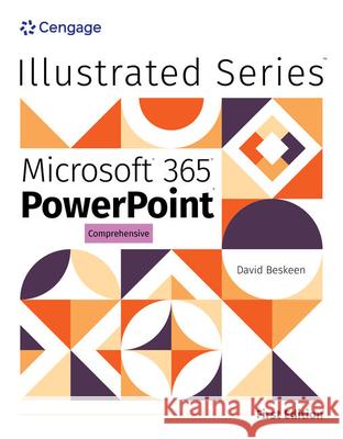 Illustrated Microsoft® 365® PowerPoint® Comprehensive, First Edition David (NA) Beskeen 9780357882689 Cengage Learning, Inc