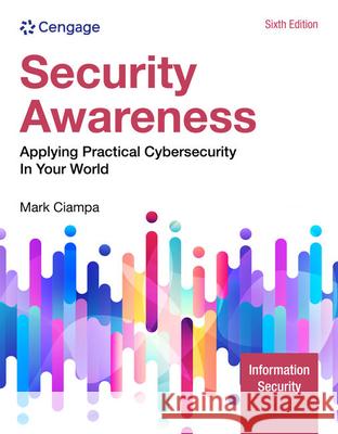 Security Awareness: Applying Practical Cybersecurity in Your World Mark Ciampa 9780357883761
