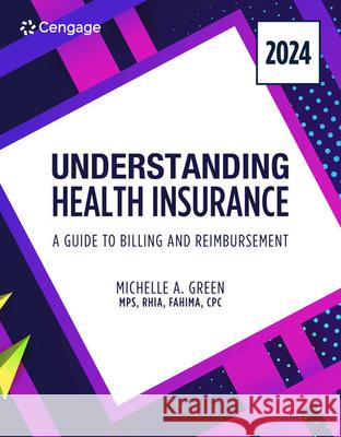 Understanding Health Insurance: A Guide to Billing and Reimbursement, 2024 Edition Michelle (Mohawk Valley Community College, Utica, New York) Green 9780357932063 Cengage Learning, Inc