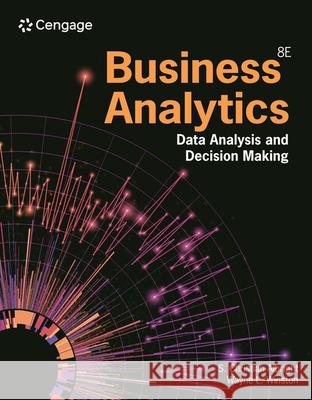 Business Analytics: Data Analysis & Decision Making S. (Indiana University, School of Business (Emeritus)) Albright 9780357984581 Cengage Learning, Inc