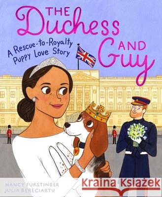 The Duchess and Guy : A Rescue-to-Royalty Puppy Love Story Nancy Furstinger Julia Bereciartu 9780358023043 Houghton Mifflin
