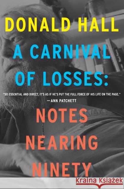 A Carnival of Losses: Notes Nearing Ninety Donald Hall 9780358056140