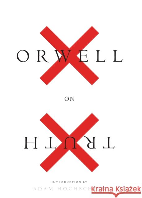 Orwell on Truth George Orwell Adam Hochschild 9780358065050