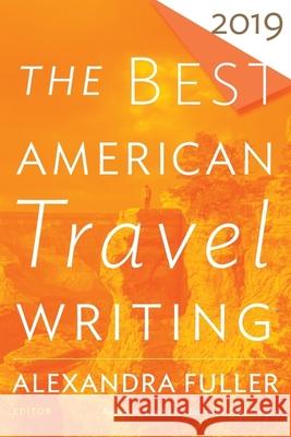 The Best American Travel Writing 2019 Jason Wilson Alexandra Fuller 9780358094234 Mariner Books