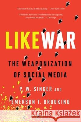 Likewar: The Weaponization of Social Media P. W. Singer Emerson T. Brooking 9780358108474 Mariner Books