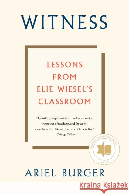 Witness: Lessons from Elie Wiesel's Classroom Ariel Burger 9780358108528