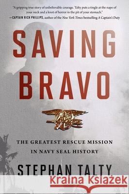 Saving Bravo: The Greatest Rescue Mission in Navy SEAL History Talty, Stephan 9780358118206 Mariner Books