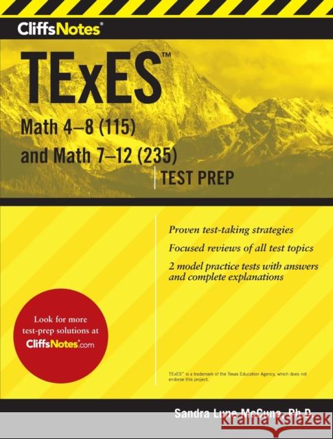 CliffsNotes TExES Math 4-8 (115) and Math 7-12 (235) Sandra Luna McCune 9780358129981