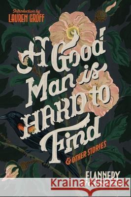 A Good Man Is Hard to Find and Other Stories Flannery O'Connor Lauren Groff 9780358139560 Mariner Books