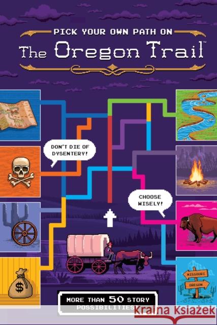 Pick Your Own Path on the Oregon Trail: A Tabbed Expedition with More Than 50 Story Possibilities Jesse Wiley 9780358141242