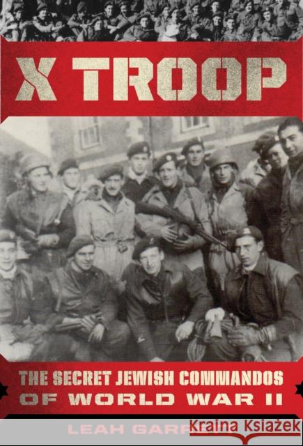 X Troop: The Secret Jewish Commandos of World War II Leah Garrett 9780358172031 Houghton Mifflin