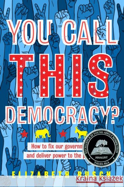You Call This Democracy?: How to Fix Our Government and Deliver Power to the People Elizabeth Rusch 9780358176923 Houghton Mifflin