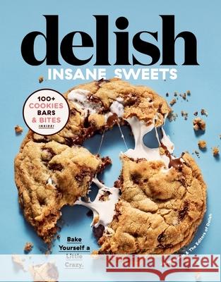 Delish Insane Sweets: Bake Yourself a Little Crazy: 100+ Cookies, Bars, Bites, and Treats Editors of Delish 9780358193340 Houghton Mifflin