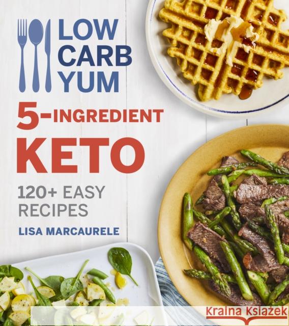 Low Carb Yum 5-Ingredient Keto: 120+ Easy Recipes Marcaurele, Lisa 9780358237020 Houghton Mifflin