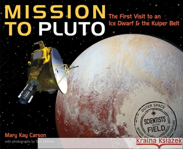 Mission to Pluto: The First Visit to an Ice Dwarf and the Kuiper Belt Mary Kay Carson Tom Uhlman 9780358240273 Houghton Mifflin