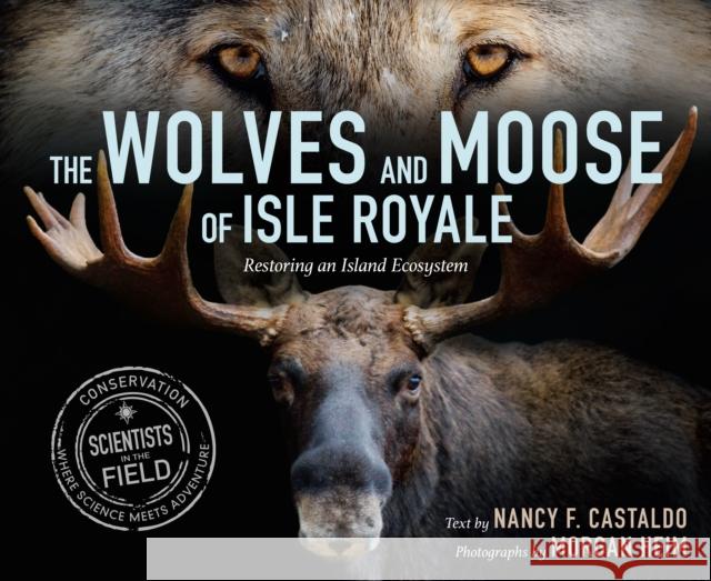 The Wolves and Moose of Isle Royale: Restoring an Island Ecosystem Nancy Castaldo Morgan Heim 9780358274230 Clarion Books