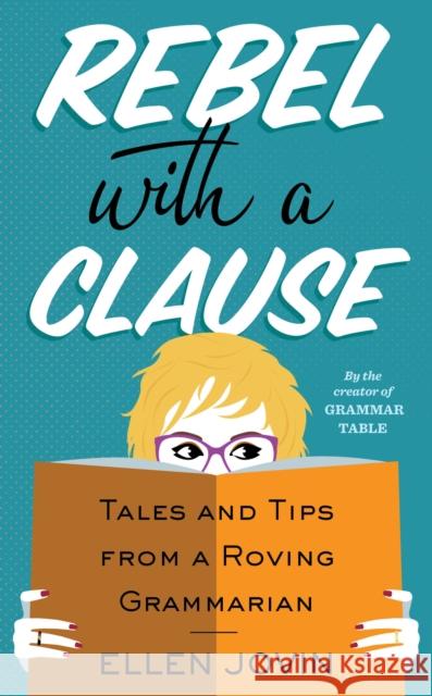 Rebel with a Clause: Tales and Tips from a Roving Grammarian Jovin, Ellen 9780358278153 Houghton Mifflin