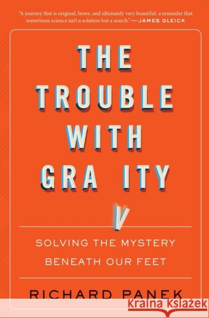 The Trouble with Gravity: Solving the Mystery Beneath Our Feet Richard Panek 9780358299578 HarperCollins Publishers Inc