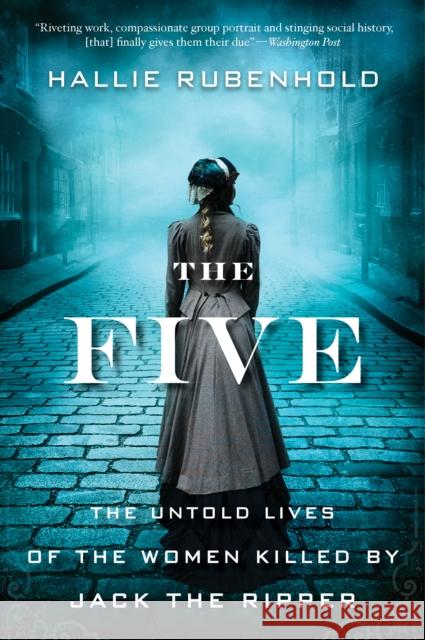 The Five: The Untold Lives of the Women Killed by Jack the Ripper Hallie Rubenhold 9780358299615