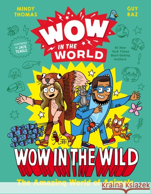 Wow in the World: Wow in the Wild: The Amazing World of Animals Mindy Thomas Guy Raz Jack Teagle 9780358306894 Clarion Books