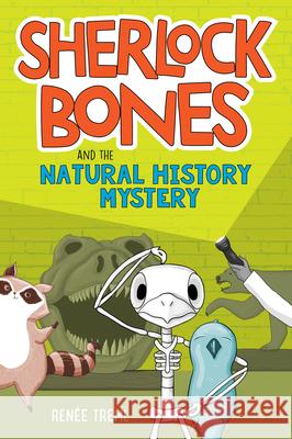 Sherlock Bones and the Natural History Mystery Renee Treml 9780358311843 Books for Young Readers Etch Cloth