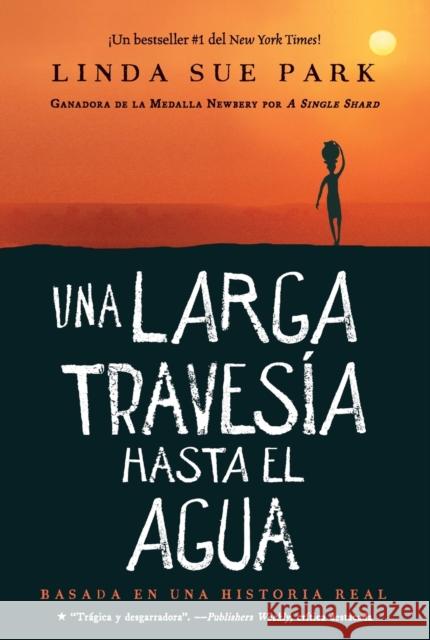 Una Larga Travesia Hasta El Agua: Basada en una historia real (A Long Walk to Water Spanish edition) Linda Sue Park 9780358344896