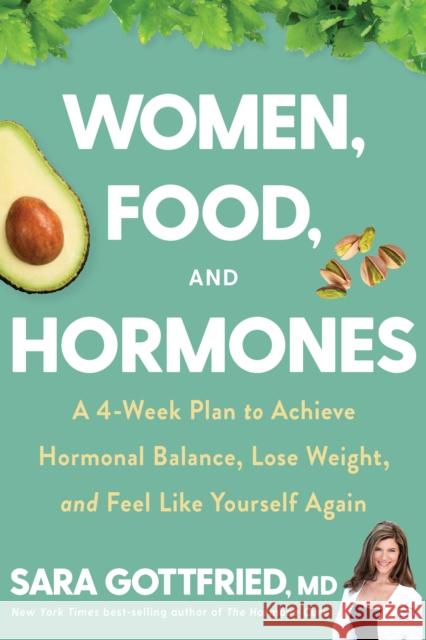 Women, Food, and Hormones: A 4-Week Plan to Achieve Hormonal Balance, Lose Weight, and Feel Like Yourself Again Sara Gottfried 9780358345411 Houghton Mifflin