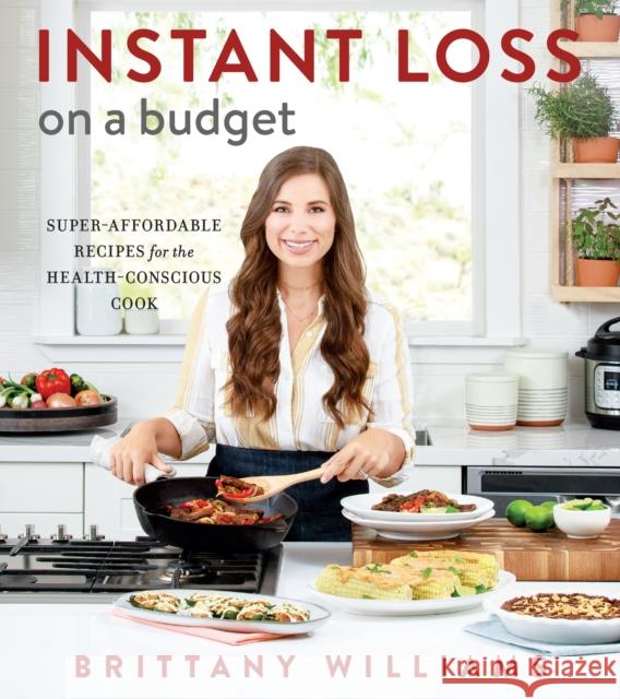 Instant Loss on a Budget: Super-Affordable Recipes for the Health-Conscious Cook Brittany Williams 9780358353928 Houghton Mifflin