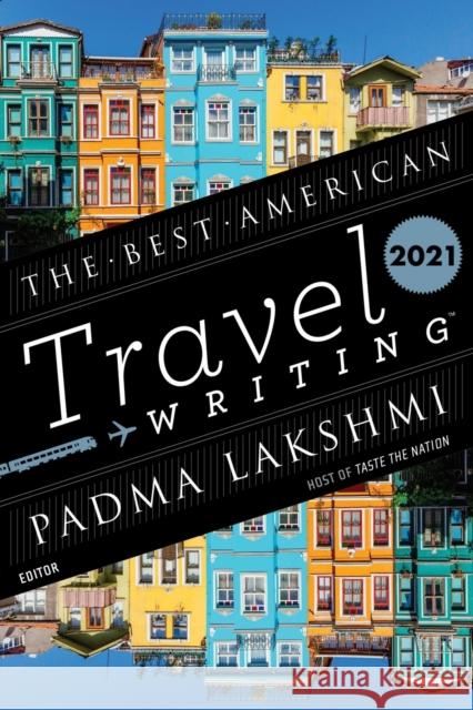The Best American Travel Writing 2021 Jason Wilson Padma Lakshmi 9780358361312