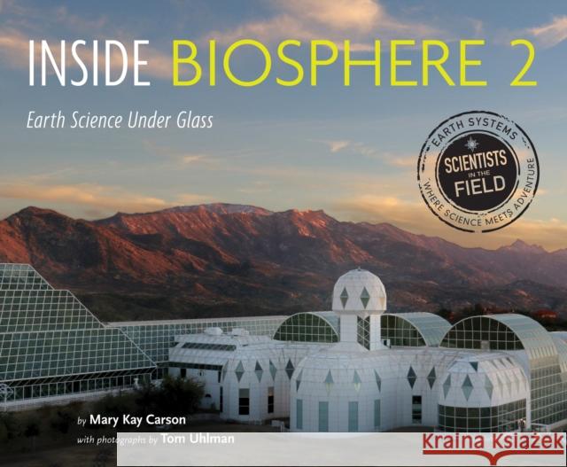 Inside Biosphere 2: Earth Science Under Glass Mary Kay Carson Tom Uhlman 9780358362586 Houghton Mifflin