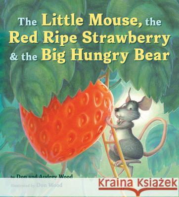 The Little Mouse, the Red Ripe Strawberry, and the Big Hungry Bear Audrey Wood Don Wood 9780358362593 Houghton Mifflin