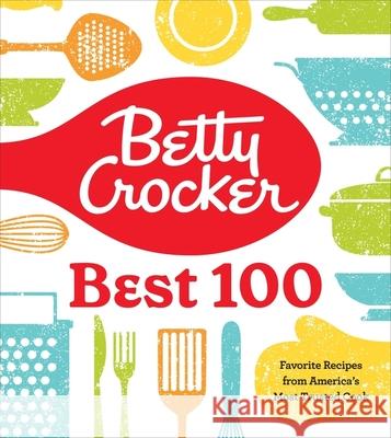 Betty Crocker Best 100: Favorite Recipes from America's Most Trusted Cook Betty Crocker 9780358381136