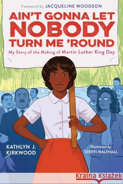Ain't Gonna Let Nobody Turn Me 'round: My Story of the Making of Martin Luther King Day Kathlyn J. Kirkwood 9780358387268 HarperCollins