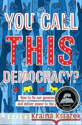 You Call This Democracy?: How to Fix Our Government and Deliver Power to the People Elizabeth Rusch 9780358387428 