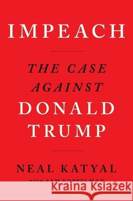 Impeach: The Case Against Donald Trump Neal Katyal Sam Koppelman 9780358391173 HarperCollins