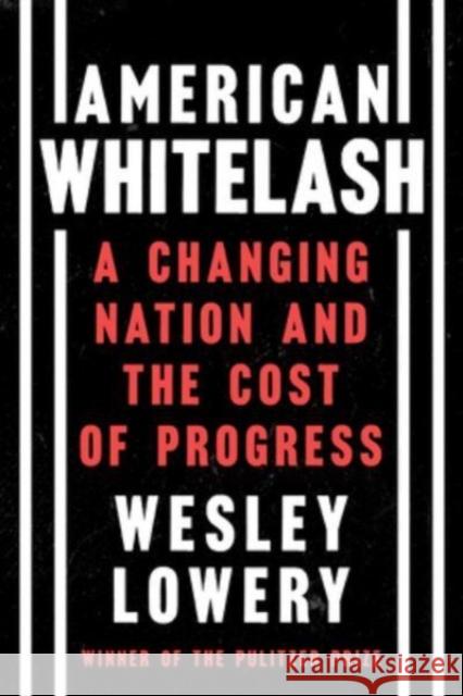 American Whitelash: A Changing Nation and the Cost of Progress Wesley Lowery 9780358393269 Mariner Books
