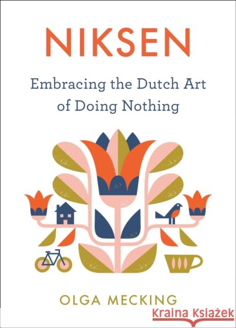 Niksen: Embracing the Dutch Art of Doing Nothing Olga Mecking 9780358395317 Houghton Mifflin