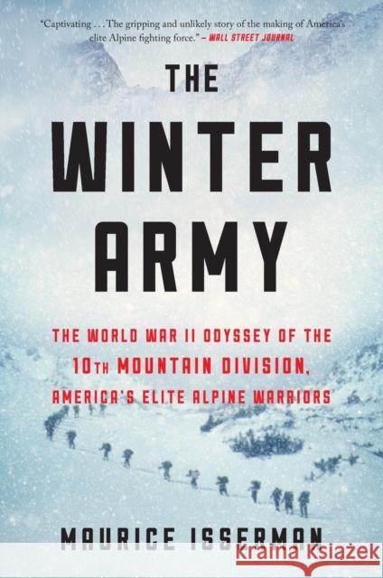 The Winter Army: The World War II Odyssey of the 10th Mountain Division, America's Elite Alpine Warriors Maurice Isserman 9780358414247 Mariner Books